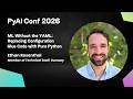 ML Without the YAML | Ethan Rosenthal | PyAI Conf 2026