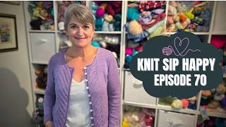 Knit Sip Happy - Episode 70 Kate Cardigan, sock talk and dream knitting