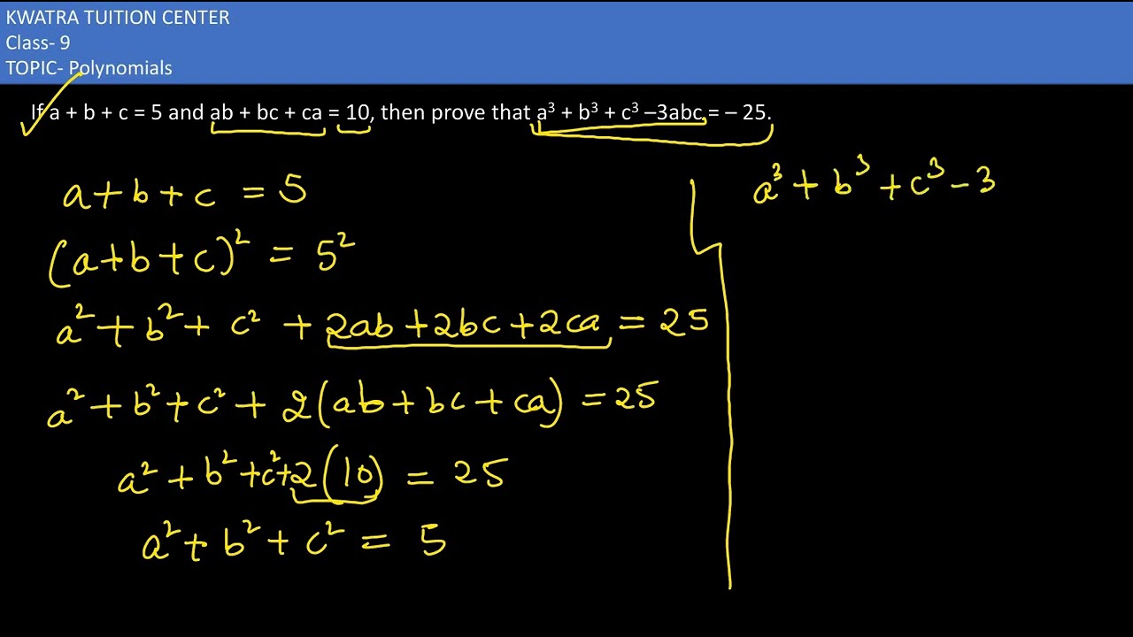 13. If a + b + c = 5 and ab + bc + ca = 10, then prove that a3 + b3 + c3 –3abc = – 25.