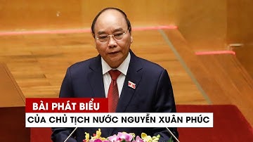 Bài phát biểu đầu tiên của Tân Chủ tịch nước Nguyễn Xuân Phúc: Khát vọng Việt Nam hùng cường