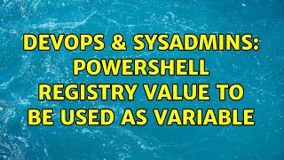 DevOps & SysAdmins: Powershell Registry value to be used as variable
