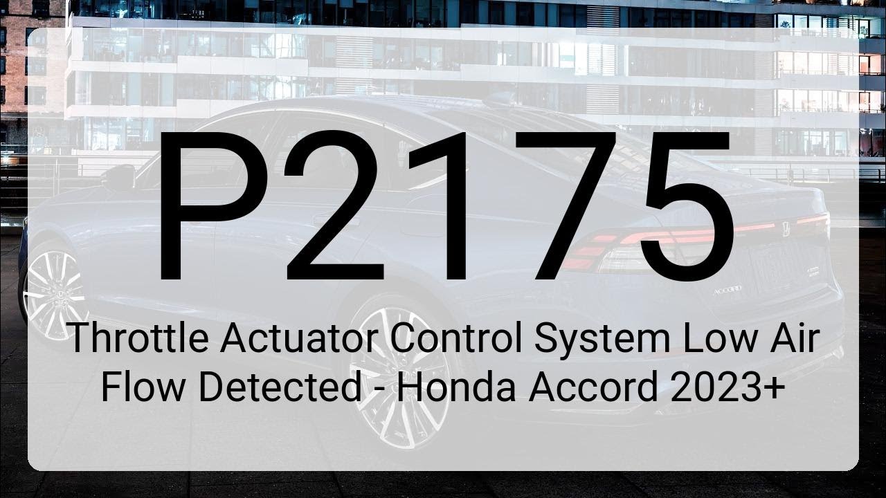 DTC P2175: Throttle Actuator Control System Low Air Flow Detected - Honda Accord 2023+