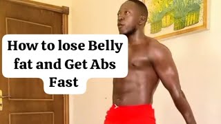 HOW TO LOSE BELLY FAT AND GET ABS FAST