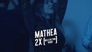 Mathea - 2x (Wild Culture Remix)