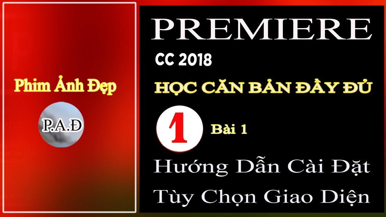 CÀI PREMIERE CC 2018 : ACTIVE NHANH - TÙY CHỌN GIAO DIỆN LÀM VIỆC / PHIM ẢNH ĐẸP