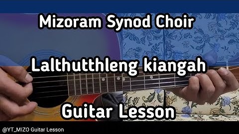 Mizoram Synod Choir - Lalṭhutthleng kiangah (Guitar Lesson/Perhdan)
