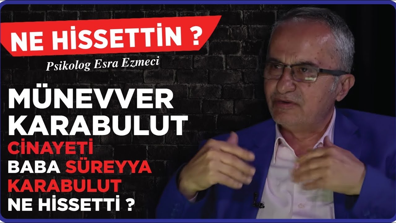 Münevver KARABULUT Cinayeti - Baba Süreyya KARABULUT Ne Hissetti ?