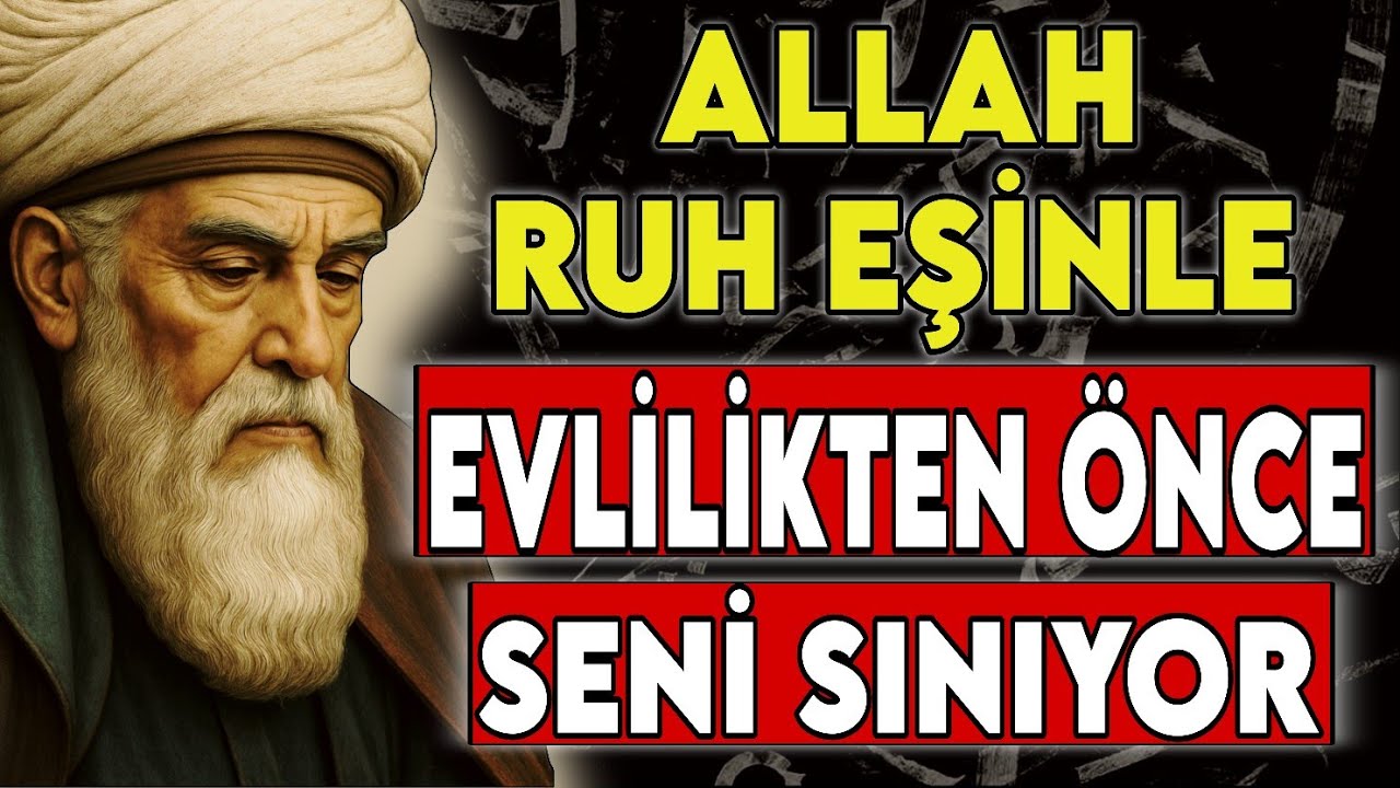 ALLAH, RUH EŞİNLE EVLİLİKTEN ÖNCE SENİ SINIYOR – MEVLÂNÂ RUMİ’YE GÖRE