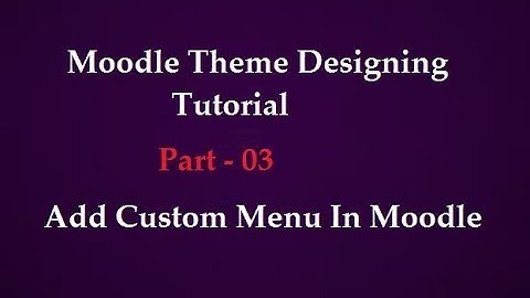 Moodle Theme Designing | Part - 3 | Add Custom Menu