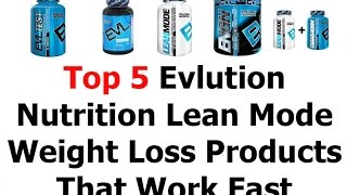 Top 5 Evlution Nutrition Lean Mode Review Or Weight Loss Products That Work Fast 2016 Video 1