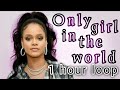 Rihanna -Only girl (In the world)- 1 hour version