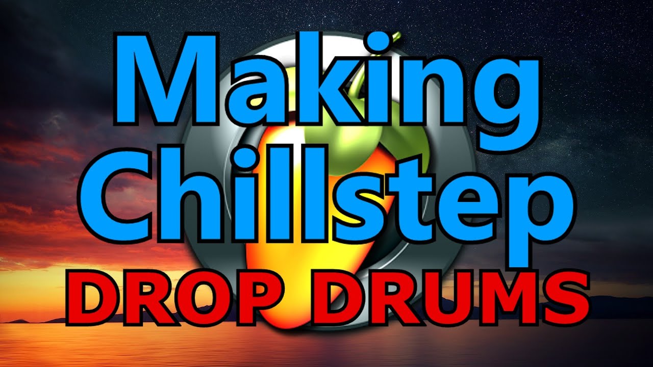 MAKING CHILLSTEP pt6. Drop Drums