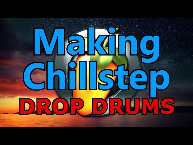 MAKING CHILLSTEP pt6. Drop Drums