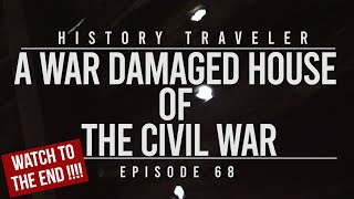 A War Damaged House of the Civil War | History Traveler Episode 68