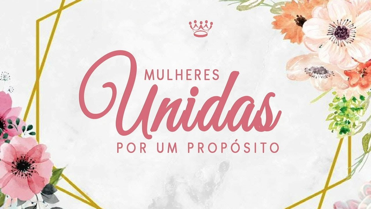 Mulheres Unidas por um Propósito | Pra.  Karla Reis