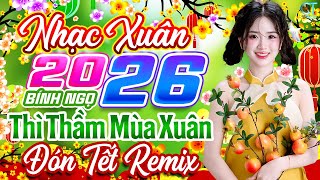 Thì Thầm Mùa Xuân Remix✨ Liên Khúc Nhạc Xuân 2026 Hay Nhất | Nhạc Tết Chào Xuân Bính Ngọ 2026