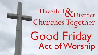 Good Friday Act of Worship - Haverhill & District Churches Together