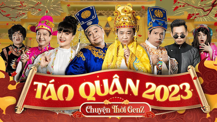 TÁO QUÂN 2023: CHUYỆN THỜI GENZ (GẶP NHAU CUỐI NĂM) TỰ LONG, VÂN DUNG, ĐỘ MIXI, LONG CHUN...