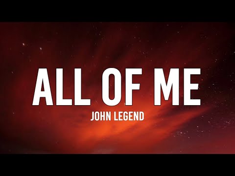 John Legend - All of me (Lyrics)