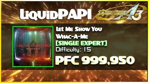 【DDR A3 Golden League Event】Let Me Show You / Whac-A-Me [SINGLE EXPERT] 999,950 PFC