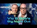 Vic and Bob Big Night Out \ Improv!