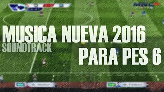 Download lagu PES 6 - Musica Nueva 2016 (SOUNDTRACK)