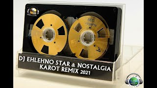 DJ EHLEHNO STAR & NOSTALGIA - KAROT REMIX 2021