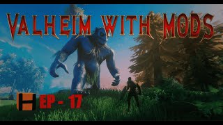 Valheim with Mods Episode 17