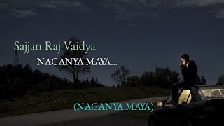 Naganya Maya नगणय मय Sajjan Raj Vaidya Lyrics Video Nepali Songs
