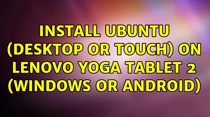 Ubuntu: Install Ubuntu (Desktop or Touch) on Lenovo Yoga Tablet 2 (Windows or Android)