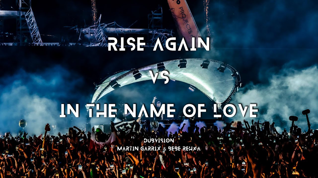 Rise Again / In The Name Of Love (Martin Garrix Mashup)