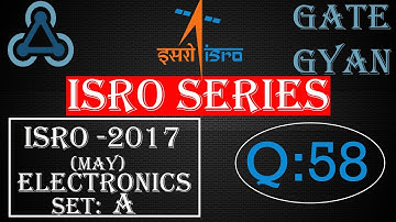 ISRO 2017 (MAY) Solutions Electronics |Question 58 |ISRO Previous Year Paper| ISRO SERIES| GATE GYAN
