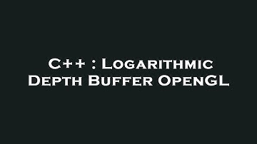 C++ : Logarithmic Depth Buffer OpenGL