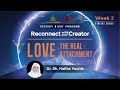 Love: The Real Attachment I Reconnect with Your Creator - Week 2 | Sh. Dr. Haifaa Younis