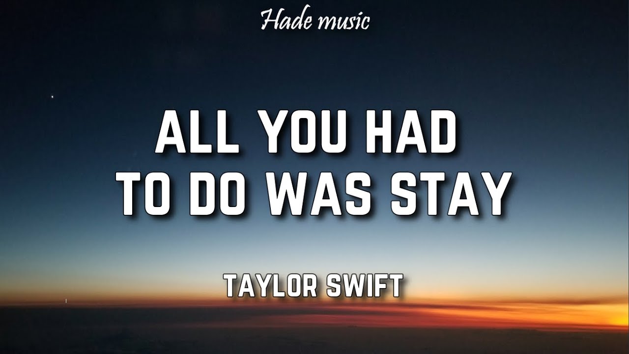 Taylor Swift - All You Had To Do Was Stay (Lyrics)