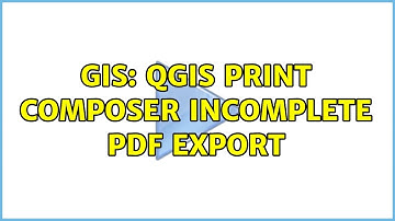 GIS: QGIS print composer incomplete PDF export (2 Solutions!!)