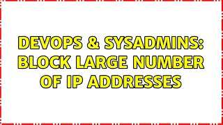 DevOps & SysAdmins: Block large number of IP addresses