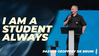 I am student, always! | Pastor Geoffrey de Bruin