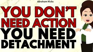 You Don't Need Action, You Need Detachment ✅Abraham Hicks 2026