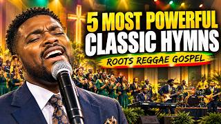 5 Most Powerful Classic Hymns in Roots Reggae Gospel | Uplifting Worship Mix for Your Soul