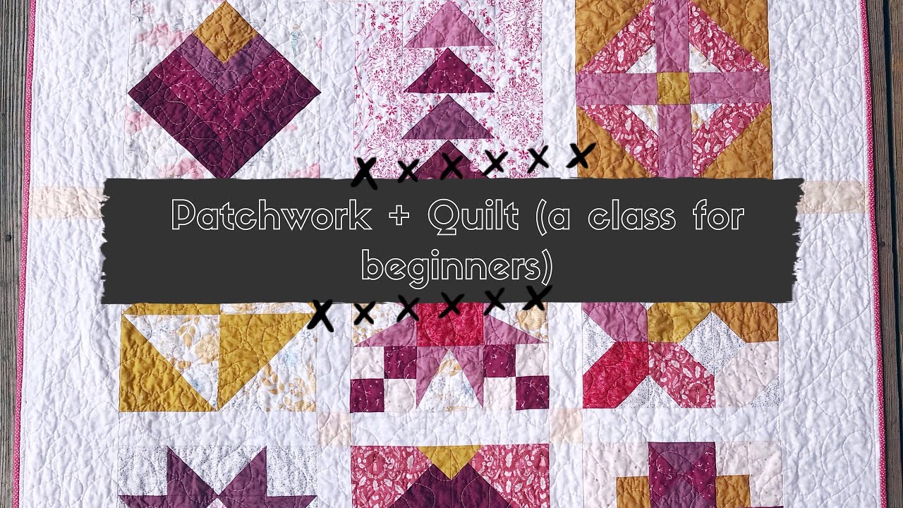 Patchwork + Quilt - A class created especially for beginners - YouTube