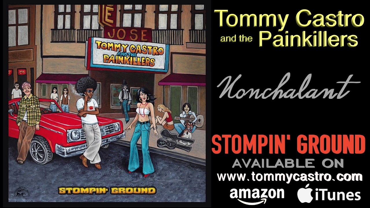 Watch Nonchalant ● TOMMY CASTRO & the PAINKILLERS - Stompin' Ground on YouTube Watch Nonchalant ● TOMMY CASTRO & the PAINKILLERS - Stompin' Ground on YouTube