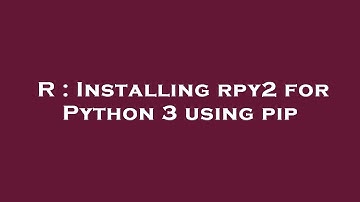 R : Installing rpy2 for Python 3 using pip
