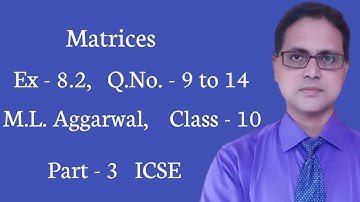 Matrices | Exercise 8.2 | Part - 3 | ICSE | M. L. Aggarwal | Q. No. - 9 to 14