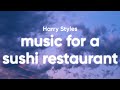 Harry styles  music for a sushi restaurant lyrics