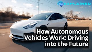 How Autonomous Vehicles Work: Driving into the Future