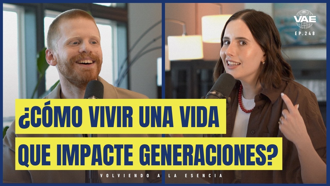 ¿Cómo vivir una vida que impacte generaciones? | VAE Po… — Transcript