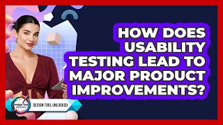 How Does Usability Testing Lead To Major Product Improvements? - Design Tool Unlocked