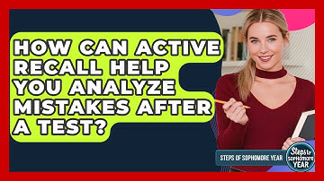 How Can Active Recall Help You Analyze Mistakes After A Test? - Steps to Sophomore Year