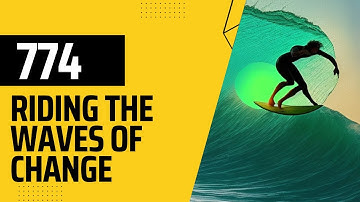 774 EXTRA Riding The Waves Of Change: Embracing Adaptability And Thriving In An Unpredictable World